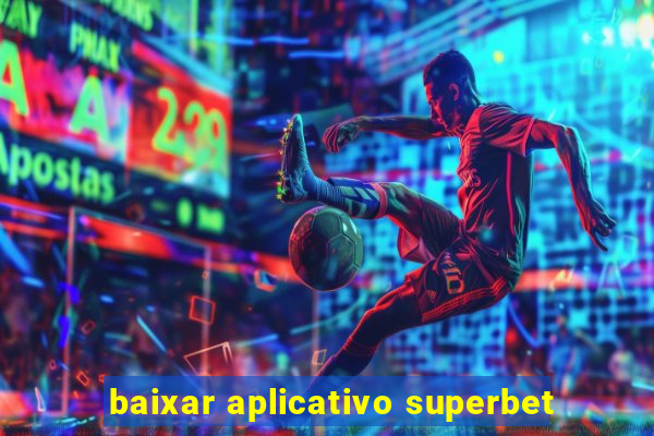 baixar aplicativo superbet